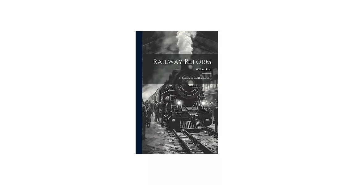 Railway Reform: Its Importance and Rracticability | 拾書所