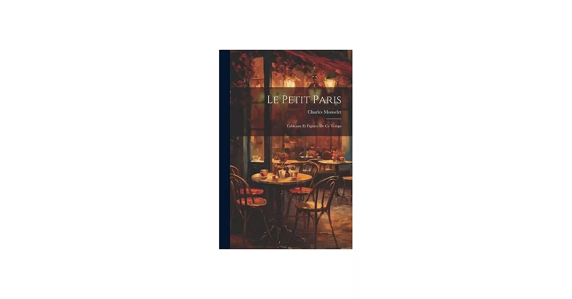 Le Petit Paris: Tableaux et Figures de ce Temps | 拾書所