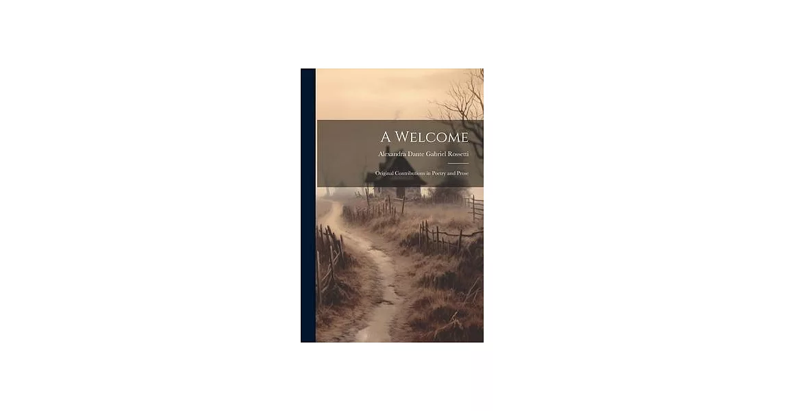 A Welcome: Original Contributions in Poetry and Prose | 拾書所