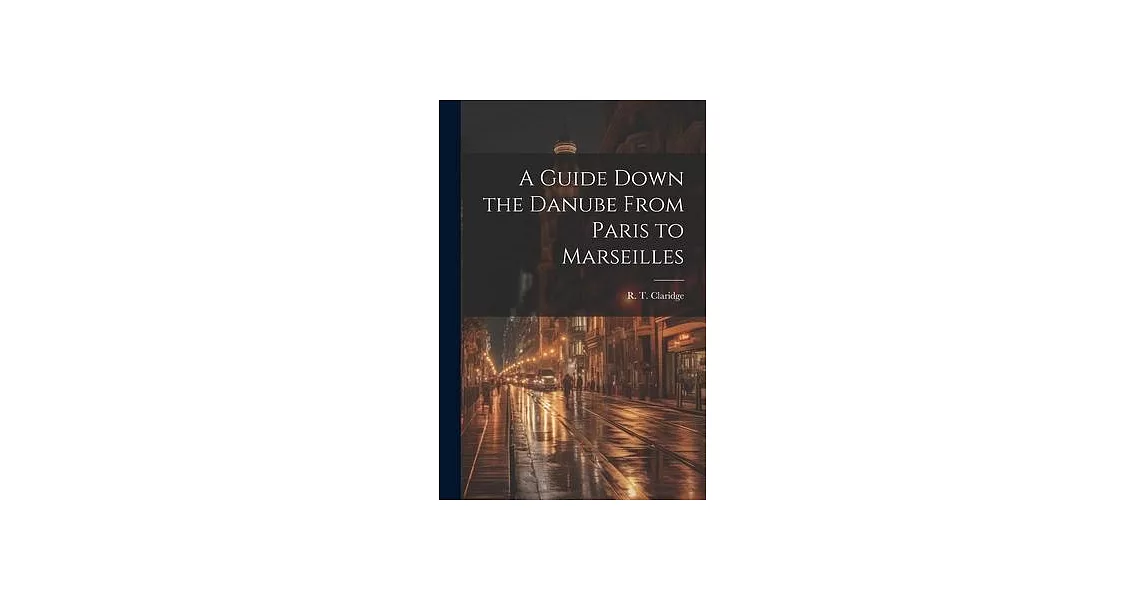 A Guide Down the Danube From Paris to Marseilles | 拾書所