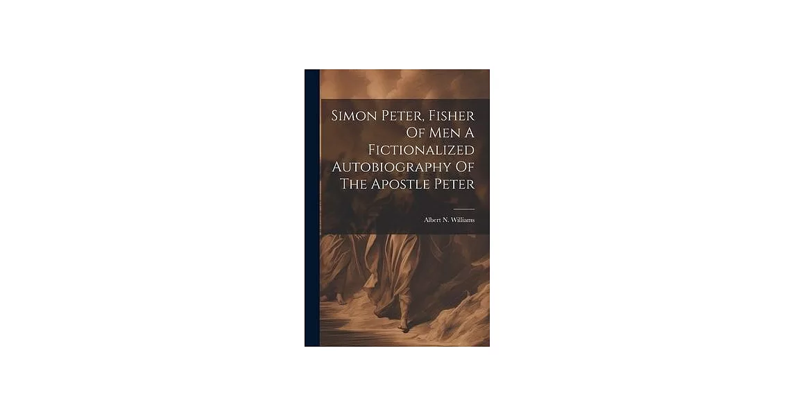 Simon Peter, Fisher Of Men A Fictionalized Autobiography Of The Apostle Peter | 拾書所