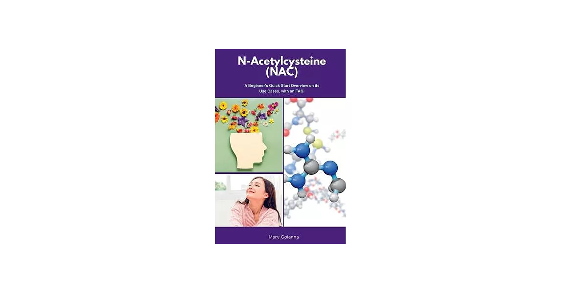 N-Acetylcysteine (NAC): A Beginner’s Quick Start Overview on Its Use Cases, with FAQs | 拾書所