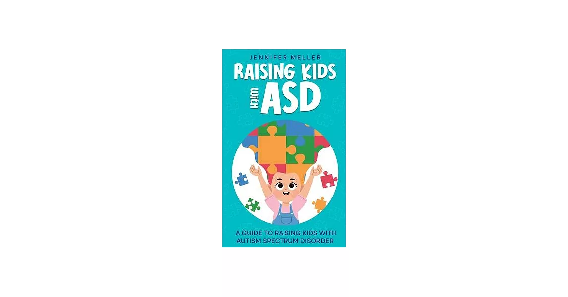 Raising Kids with ASD: A Guide to Raising Kids with Autism Spectrum Disorder | 拾書所