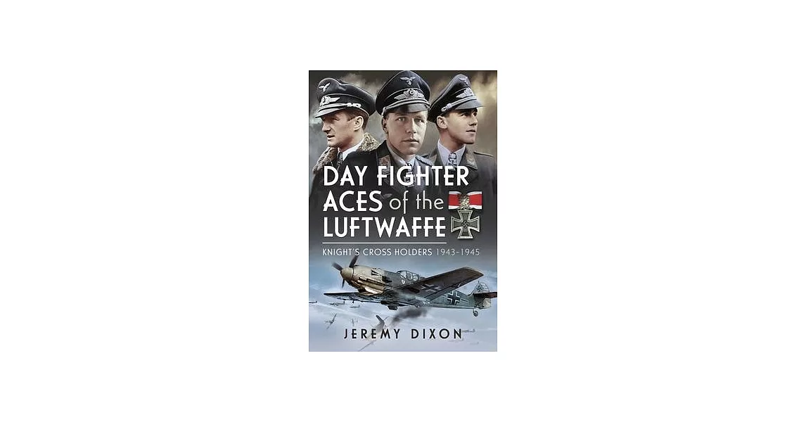 Day Fighter Aces of the Luftwaffe: Knight’s Cross Holders 1943-1945 | 拾書所