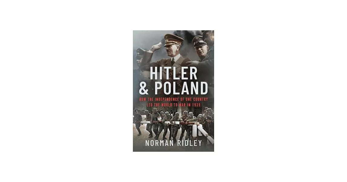 Hitler and Poland: How the Independence of One Country Led the World to War in 1939 | 拾書所