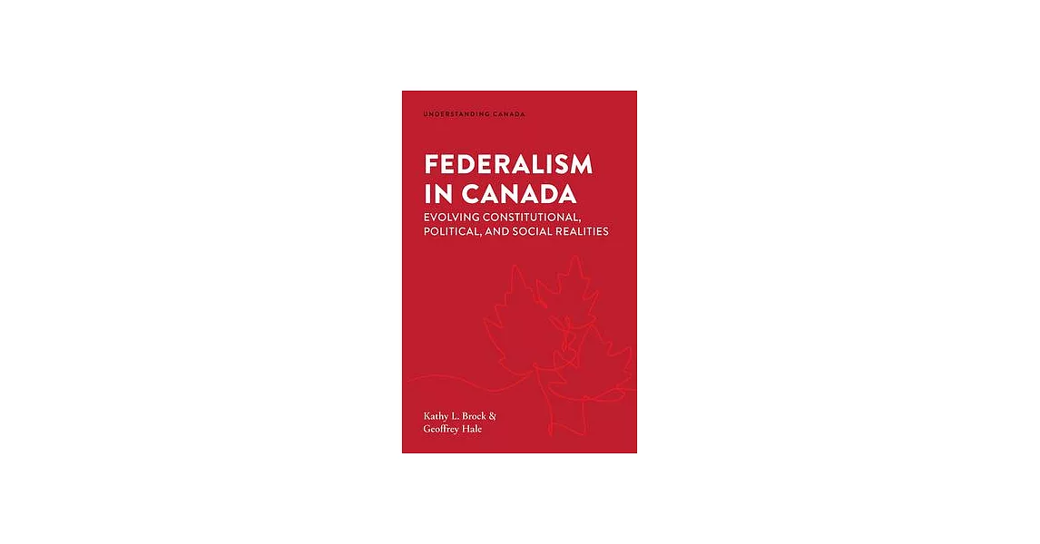 Federalism in Canada: Evolving Constitutional, Political, and Social Realities | 拾書所