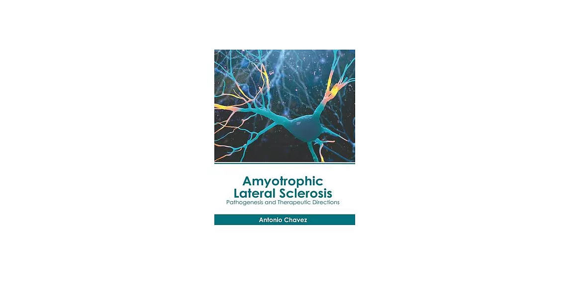 Amyotrophic Lateral Sclerosis: Pathogenesis and Therapeutic Directions | 拾書所