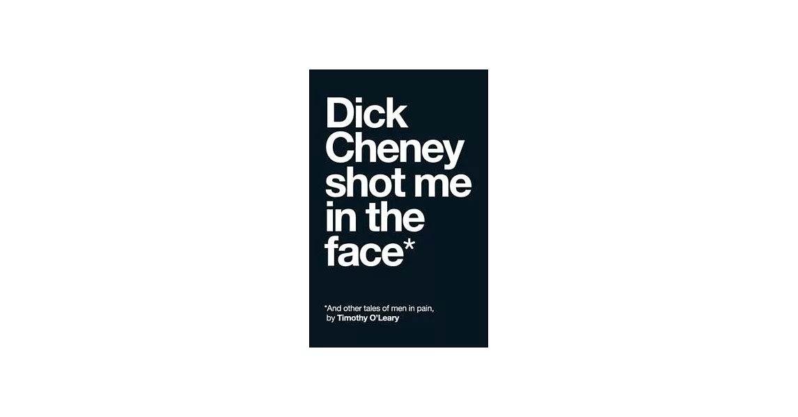 Dick Cheney Shot Me in the Face | 拾書所