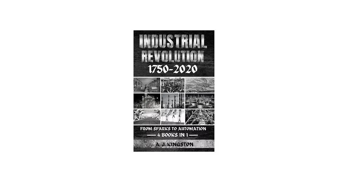 Industrial Revolution 1750-2020: From Sparks To Automation | 拾書所