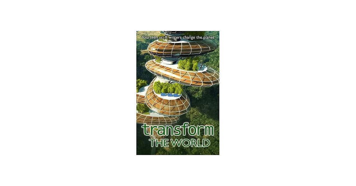 Transform the World: fourteen sci-fi writers change the planet | 拾書所