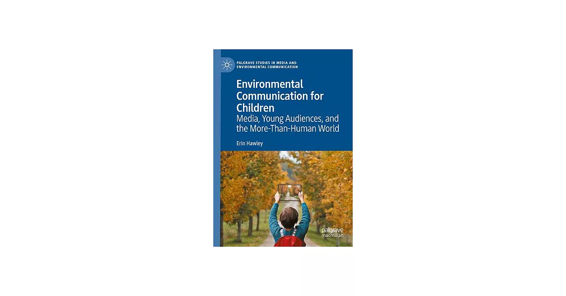 Environmental Communication for Children: Media, Young Audiences, and the More-Than-Human World | 拾書所