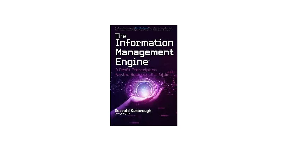 The Information Management Engine: A Profit Prescription for the Business Ultimatum | 拾書所