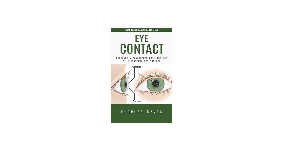 Eye Contact: How It Can Be Used for Manipulation (Dominant & Confidence With the Use of Purposeful Eye Contact) | 拾書所