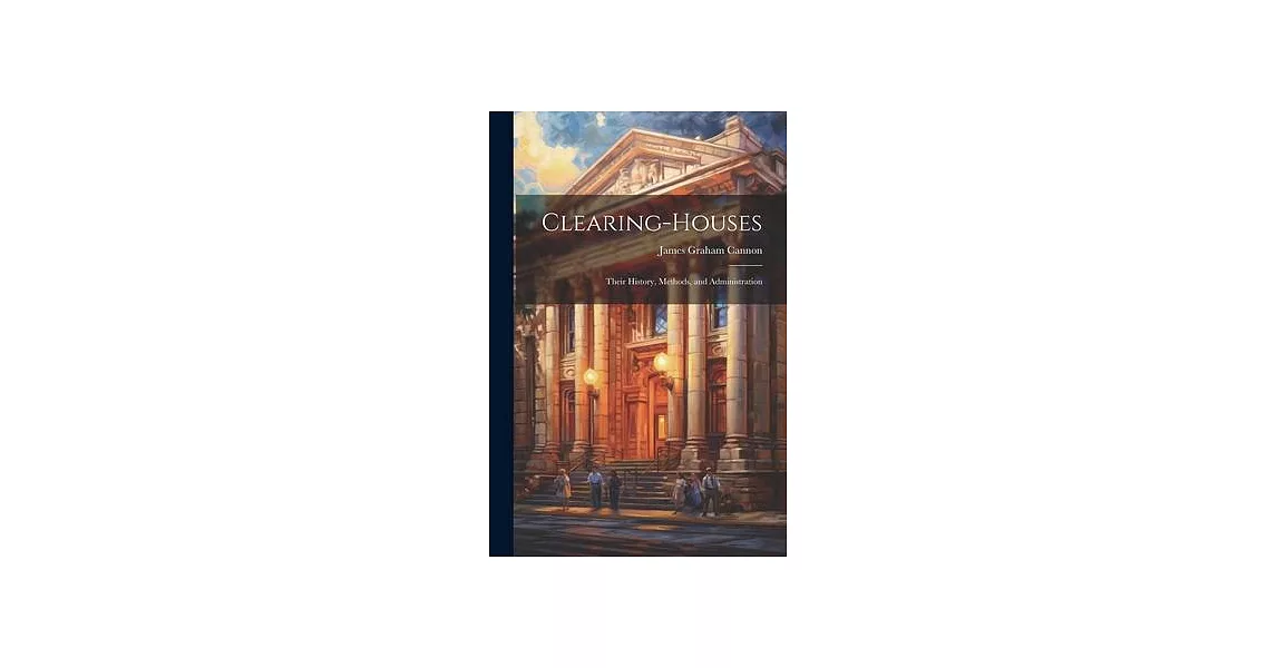 Clearing-Houses: Their History, Methods, and Administration | 拾書所