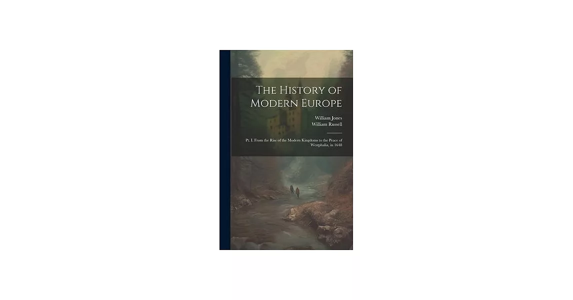 The History of Modern Europe: Pt. I. From the Rise of the Modern Kingdoms to the Peace of Westphalia, in 1648 | 拾書所