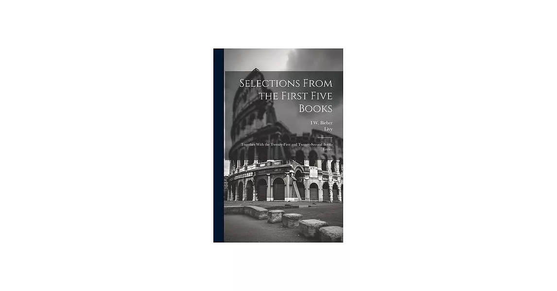 Selections From the First Five Books: Together With the Twenty-First and Twenty-Second Books Entire | 拾書所