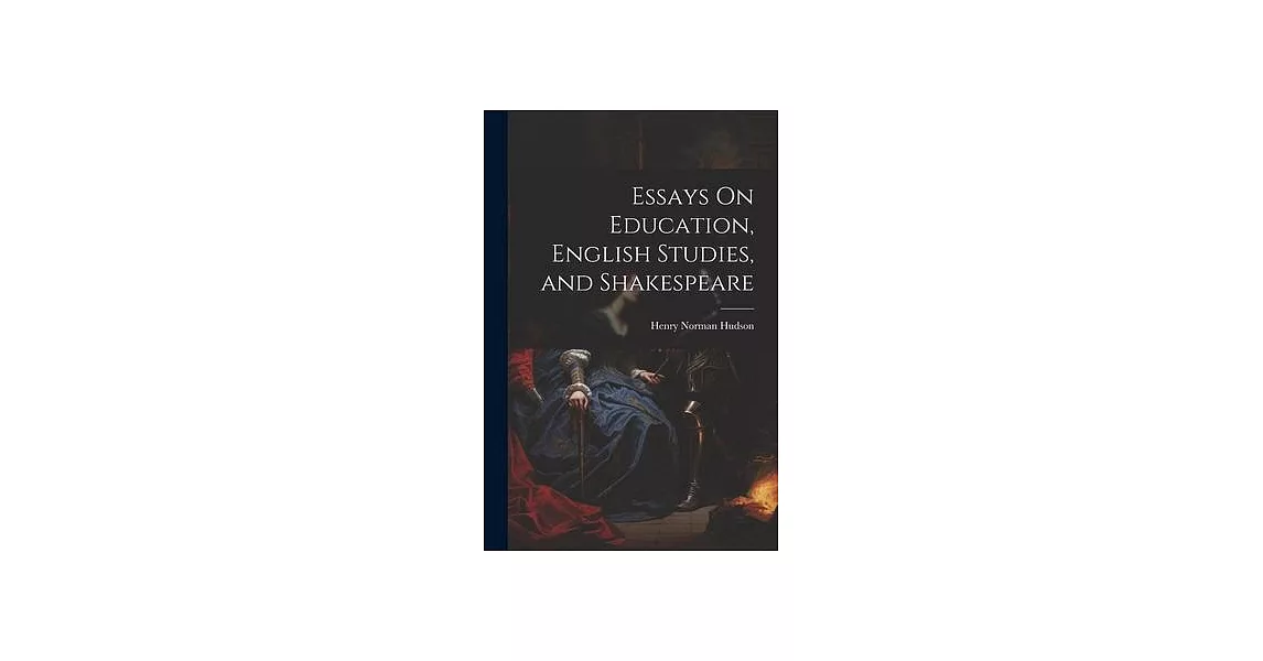 Essays On Education, English Studies, and Shakespeare | 拾書所