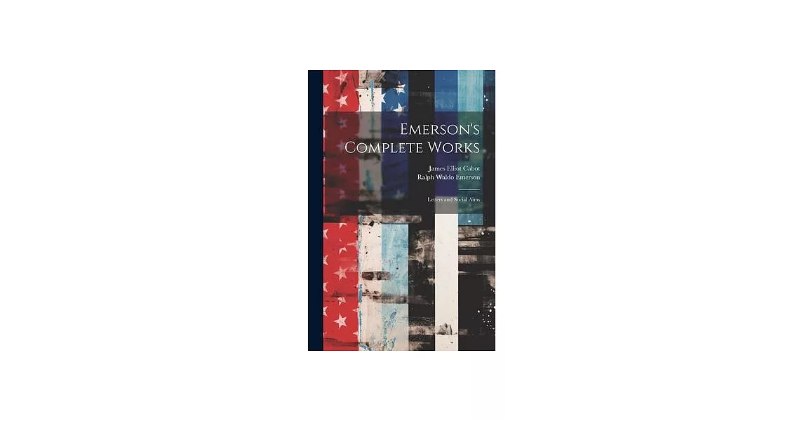 Emerson’s Complete Works: Letters and Social Aims | 拾書所
