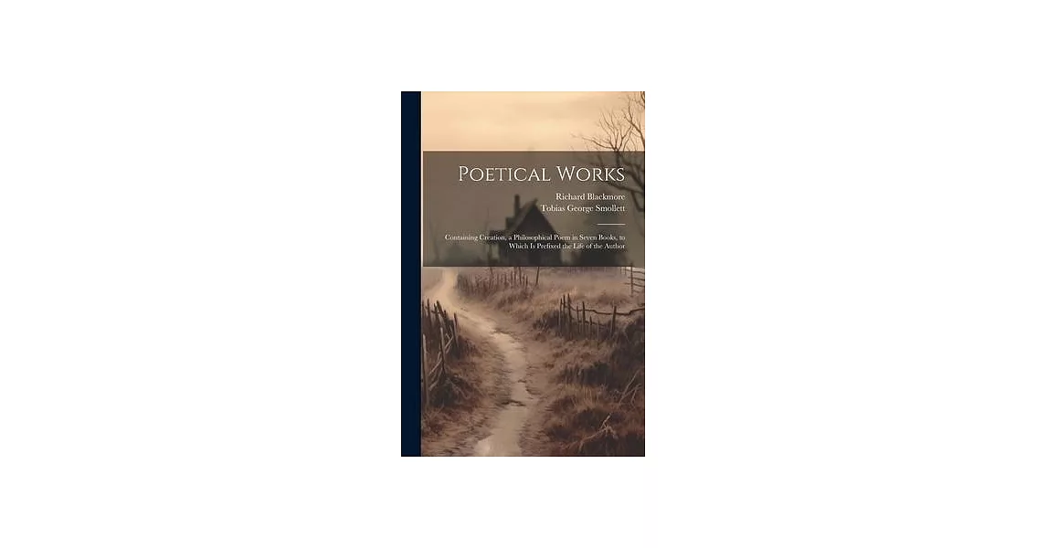 Poetical Works: Containing Creation, a Philosophical Poem in Seven Books, to Which is Prefixed the Life of the Author | 拾書所