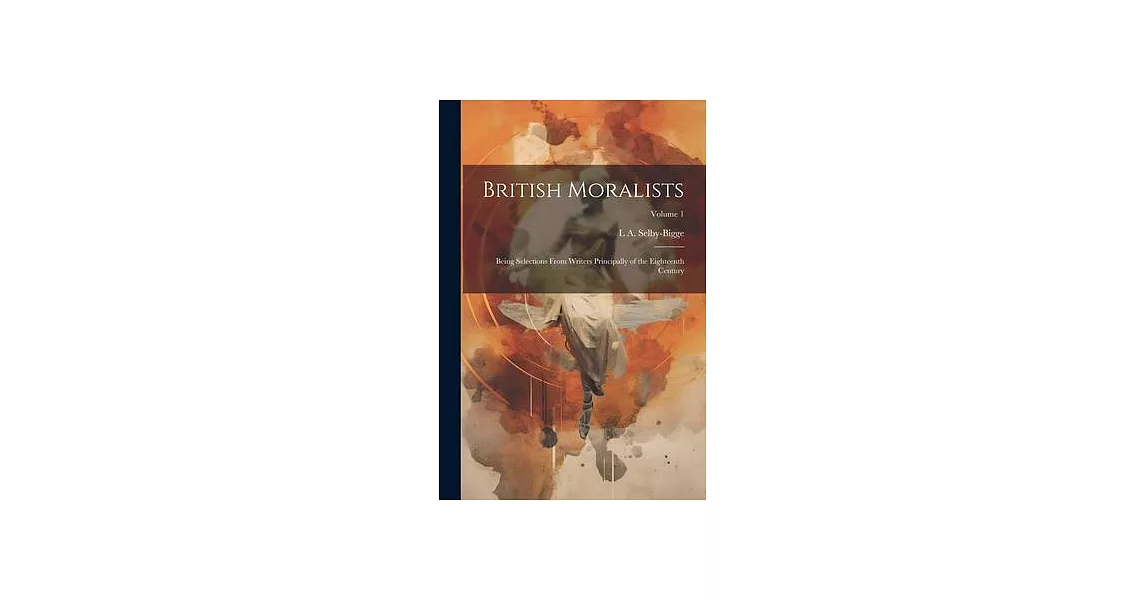 British Moralists: Being Selections From Writers Principally of the Eighteenth Century; Volume 1 | 拾書所