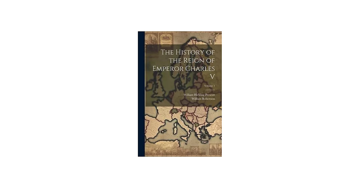 The History of the Reign of Emperor Charles V; Volume 1 | 拾書所