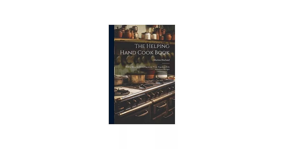 The Helping Hand Cook Book; With a Menu for Every day in the Year, Together With Numerous Recipes | 拾書所