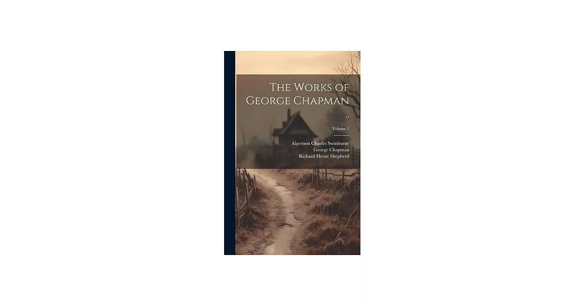 The Works of George Chapman ..; Volume 1 | 拾書所
