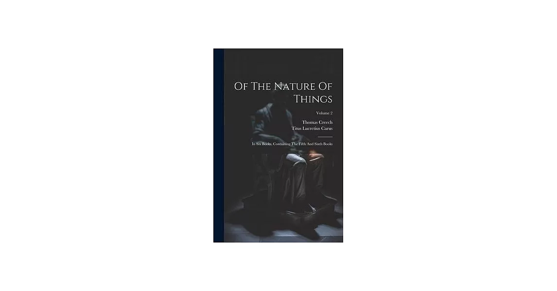 Of The Nature Of Things: In Six Books. Containing The Fifth And Sixth Books; Volume 2 | 拾書所