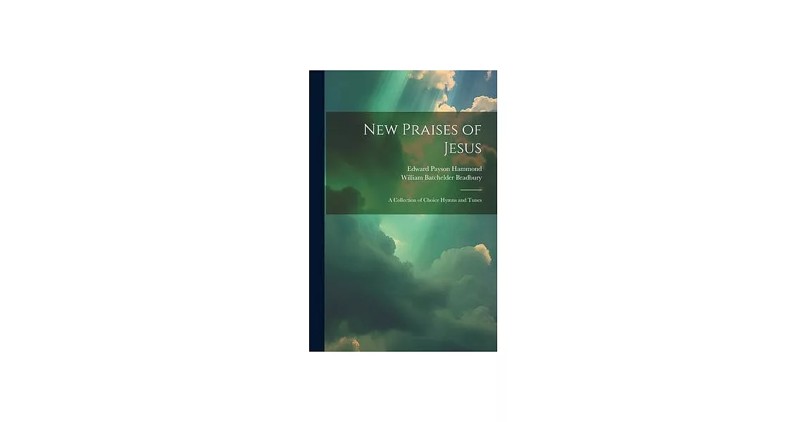 New Praises of Jesus: A Collection of Choice Hymns and Tunes | 拾書所