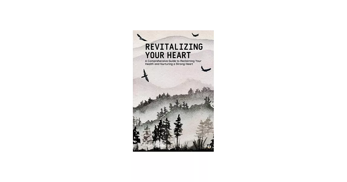 Revitalizing Your Heart: A Comprehensive Guide to Reclaiming Your Health and Nurturing a Strong Heart | 拾書所