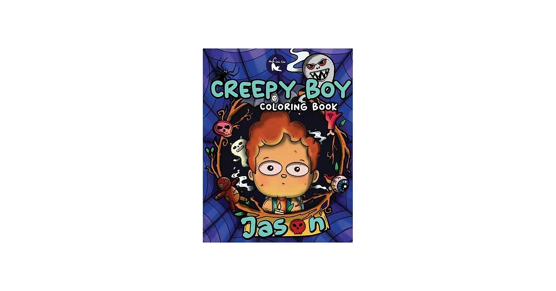 Creepy Boy Jason Coloring Book: Creepy Boy Jason Coloring Book: A Coloring Book that features Kawaii, Spooky Boy in his Dark Gothic Life with Creepy C | 拾書所