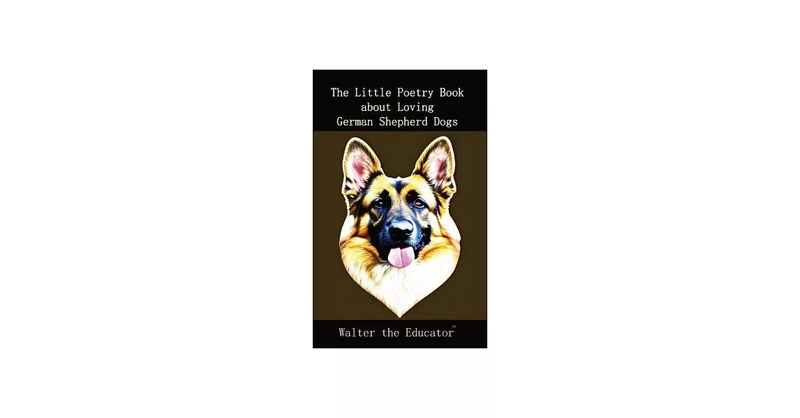 The Little Poetry Book about Loving German Shepherd Dogs | 拾書所