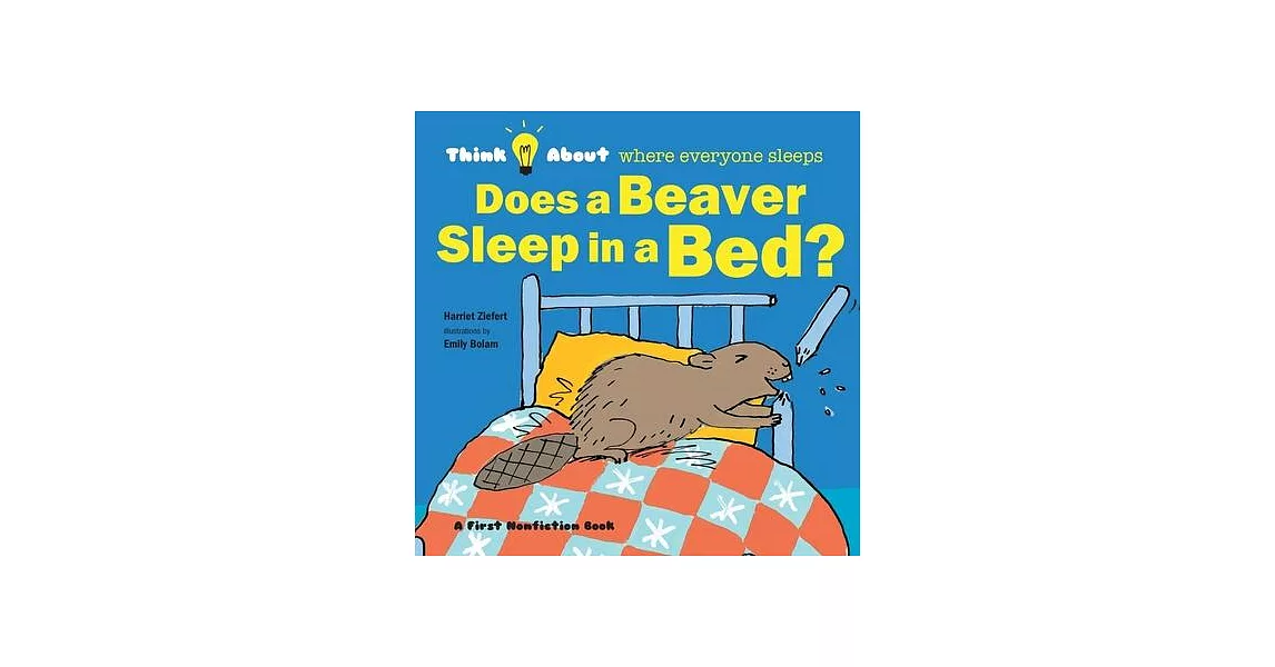 Does a Beaver Sleep in a Bed?: Think About Where Everyone Sleeps | 拾書所