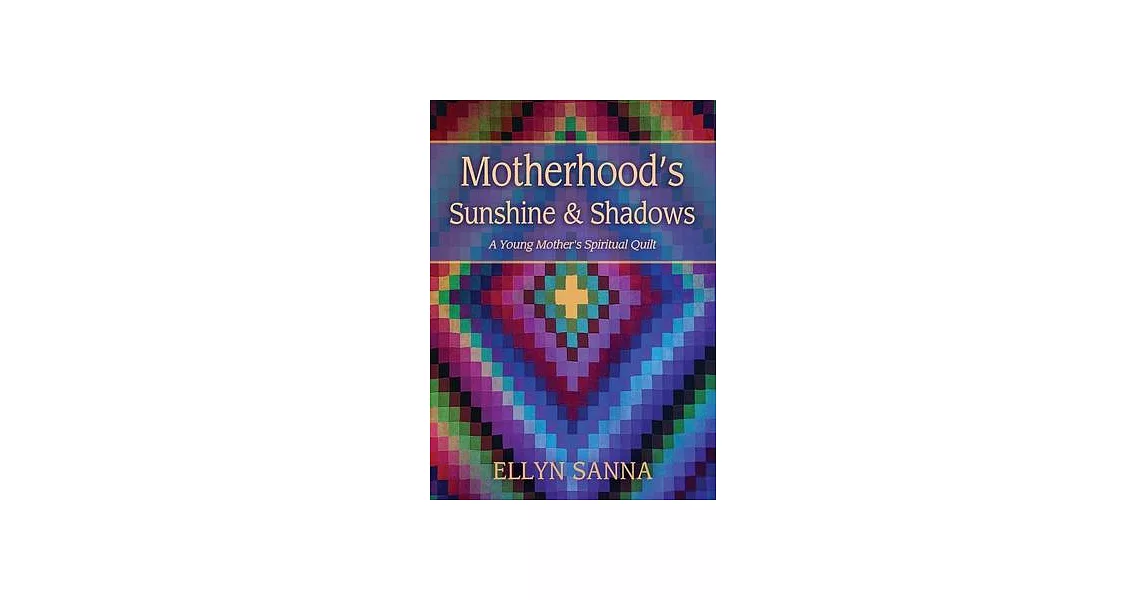 Motherhood’s Sunshine and Shadows: A Young Mother’s Spiritual Quilt | 拾書所