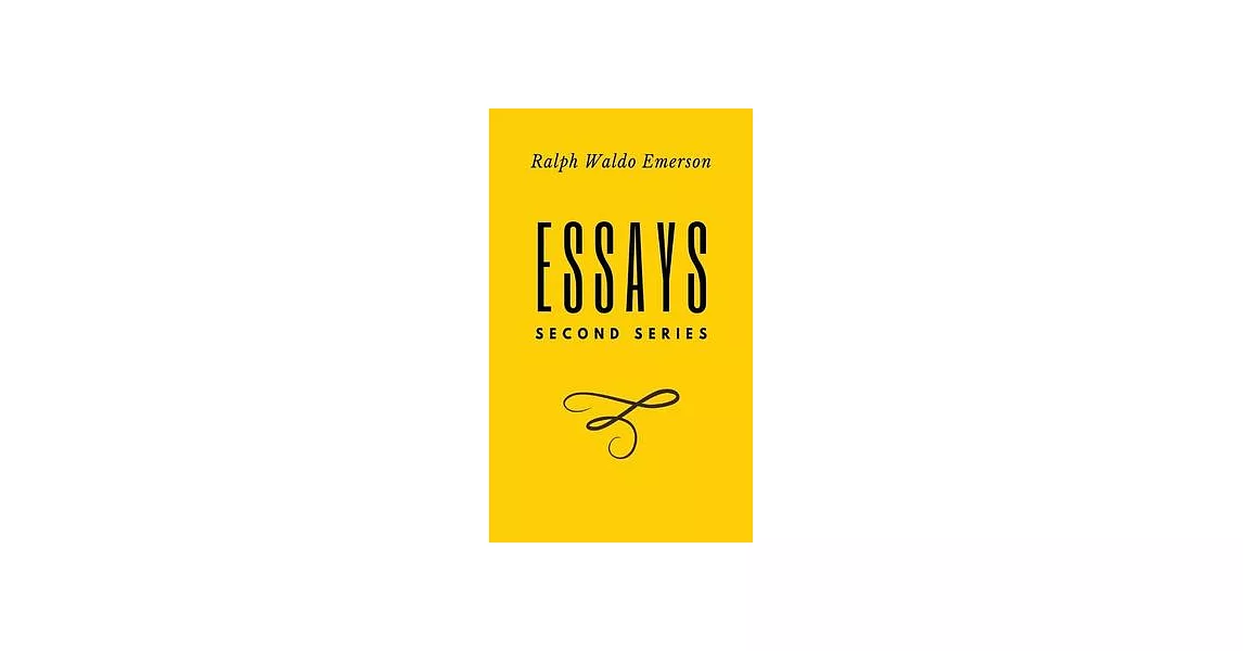 Essays: Second Series: Second Series: Second Series: Second Series: First Series by Ralph Waldo Emerson | 拾書所