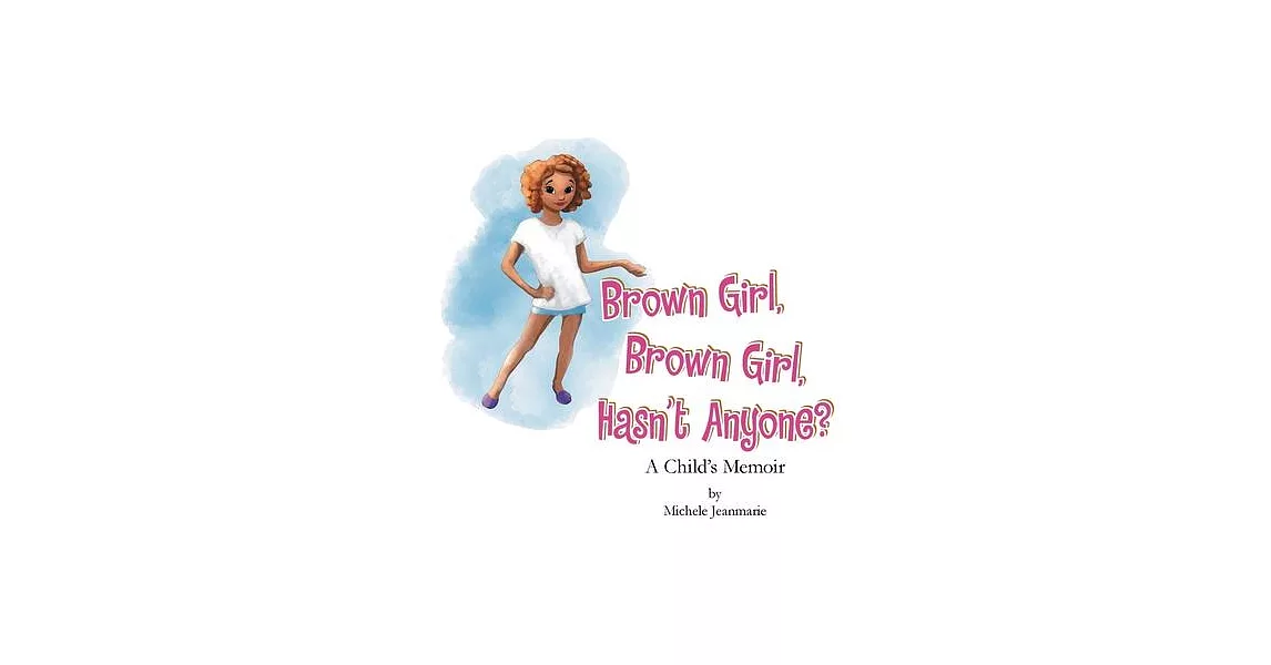 Brown Girl, Brown Girl, Hasn’t Anyone?: A Child’s Memoir | 拾書所