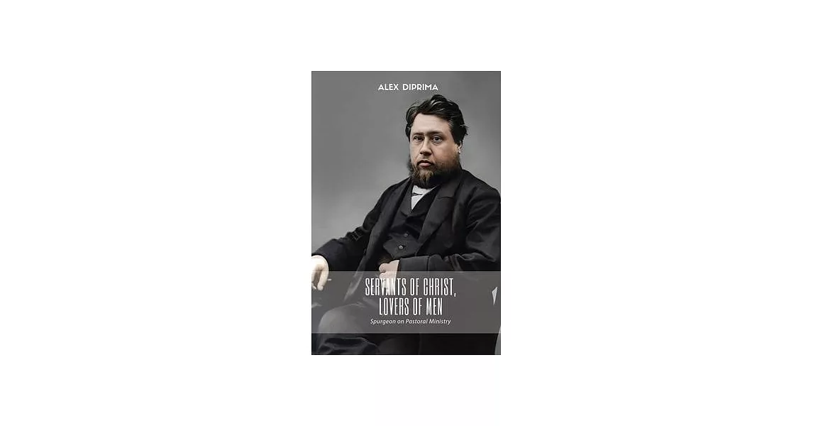 Servants of Christ, Lovers of Men: Spurgeon on Pastoral Ministry | 拾書所