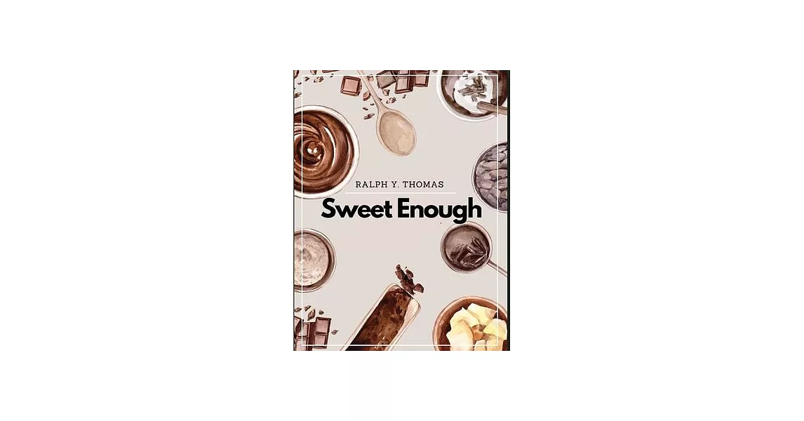 Sweet Enough: A Dessert Cookbook | 拾書所