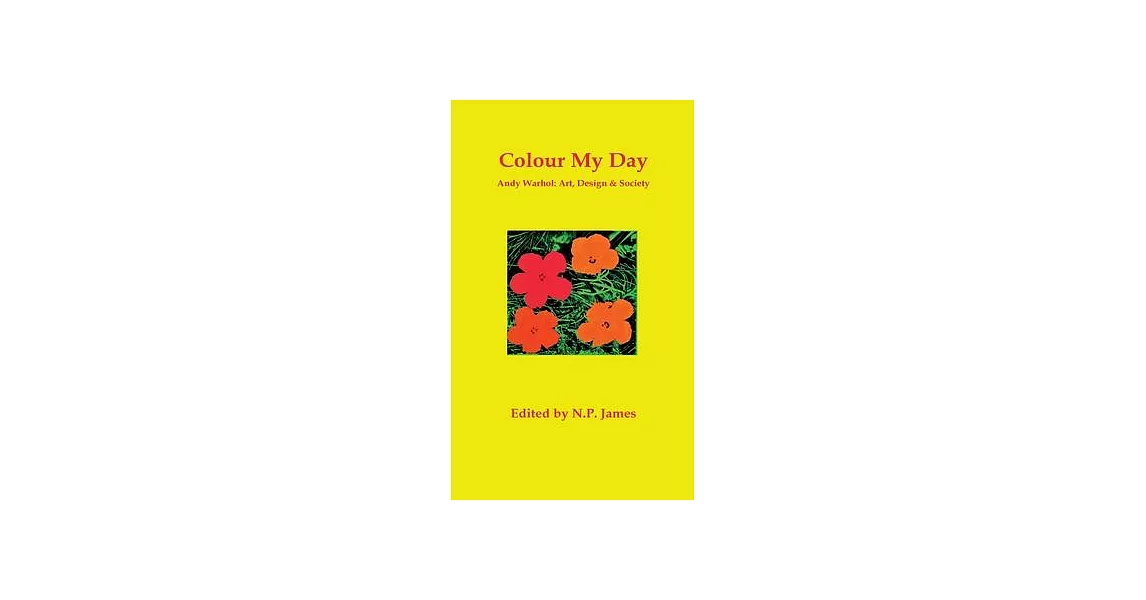 Colour My Day: Andy Warhol: Art, Design and Society | 拾書所