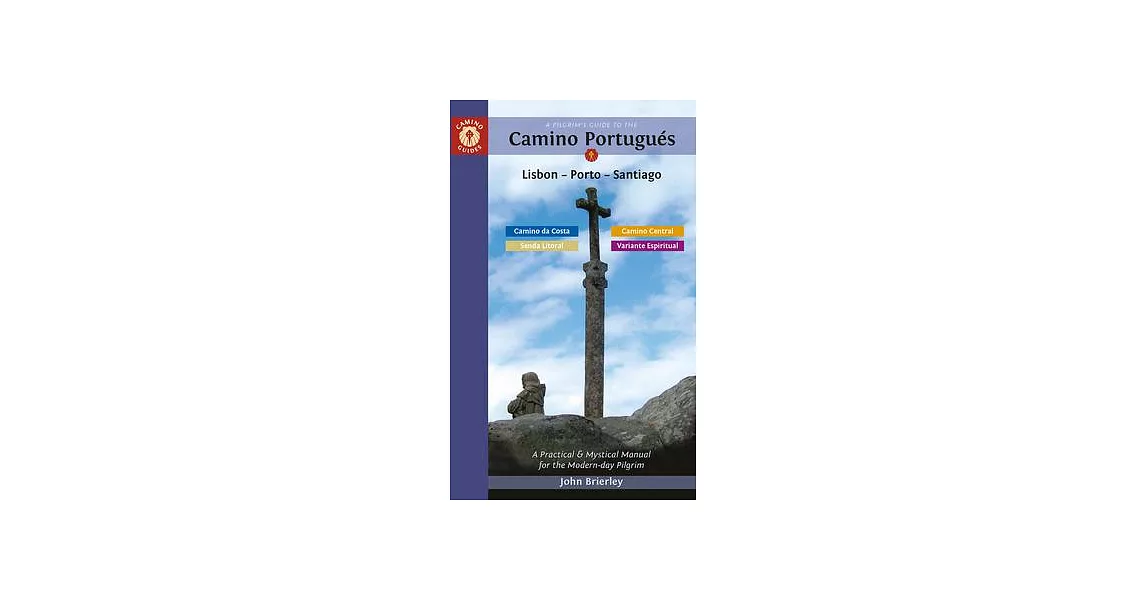 A Pilgrim’s Guide to the Camino Portugués Lisbon - Porto - Santiago: Including Camino Central, Variente Espiritual, Camino Da Costa, & Senda Litoral | 拾書所