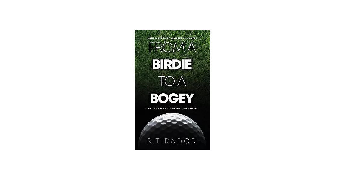 From a Birdie to a Bogey: Confessions of a Weekend Golfer | 拾書所