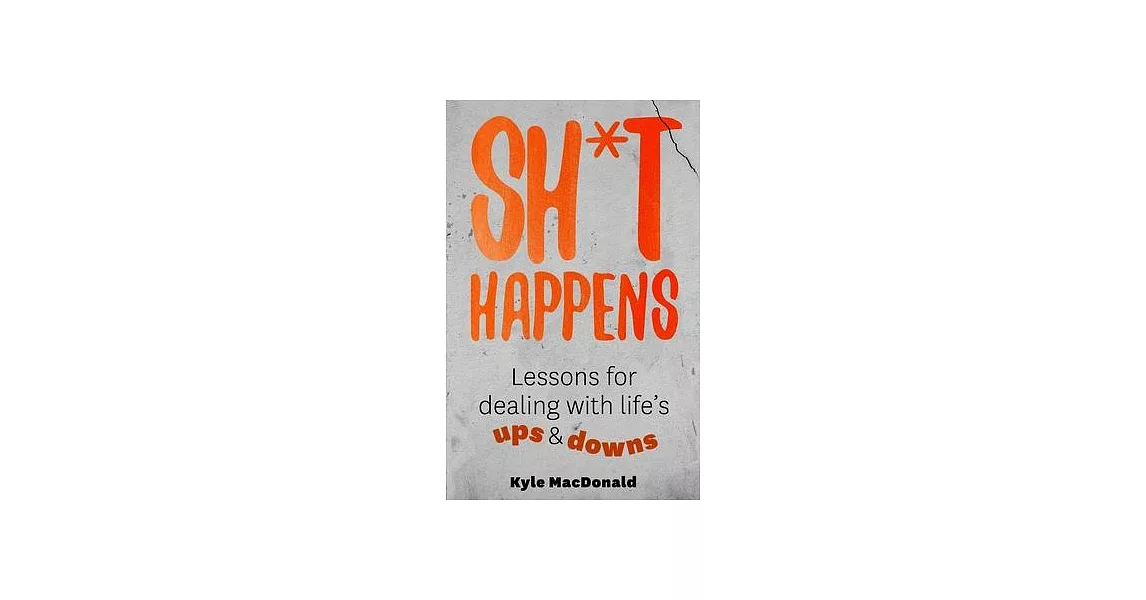 Sh*t Happens: Lessons for Dealing with Life’s Ups and Downs | 拾書所