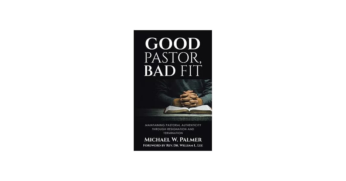 Good Pastor, Bad Fit: Maintaining Pastoral Authenticity Through Resignation and Termination | 拾書所