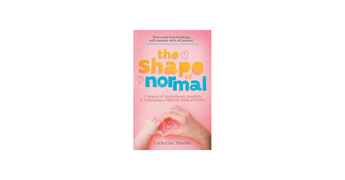 The Shape of Normal: A Memoir of Motherhood, Disability and Embracing a Different Kind of Perfect | 拾書所