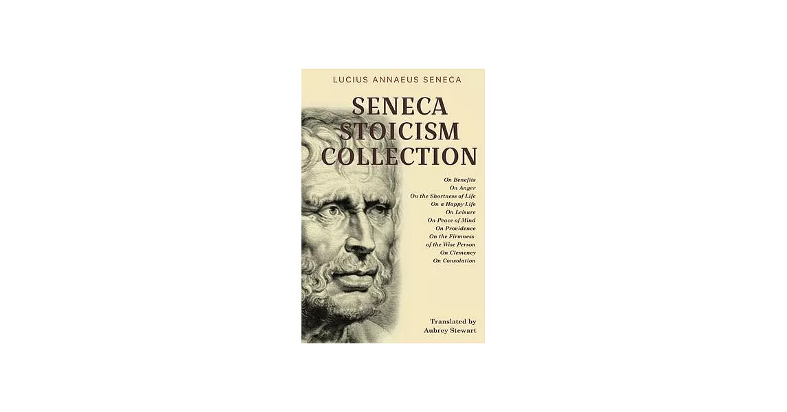 Seneca Stoicism Collection: On Benefits, On Anger, On the Shortness of Life, On a Happy Life, On Leisure, On Peace of Mind, On Providence, On the | 拾書所