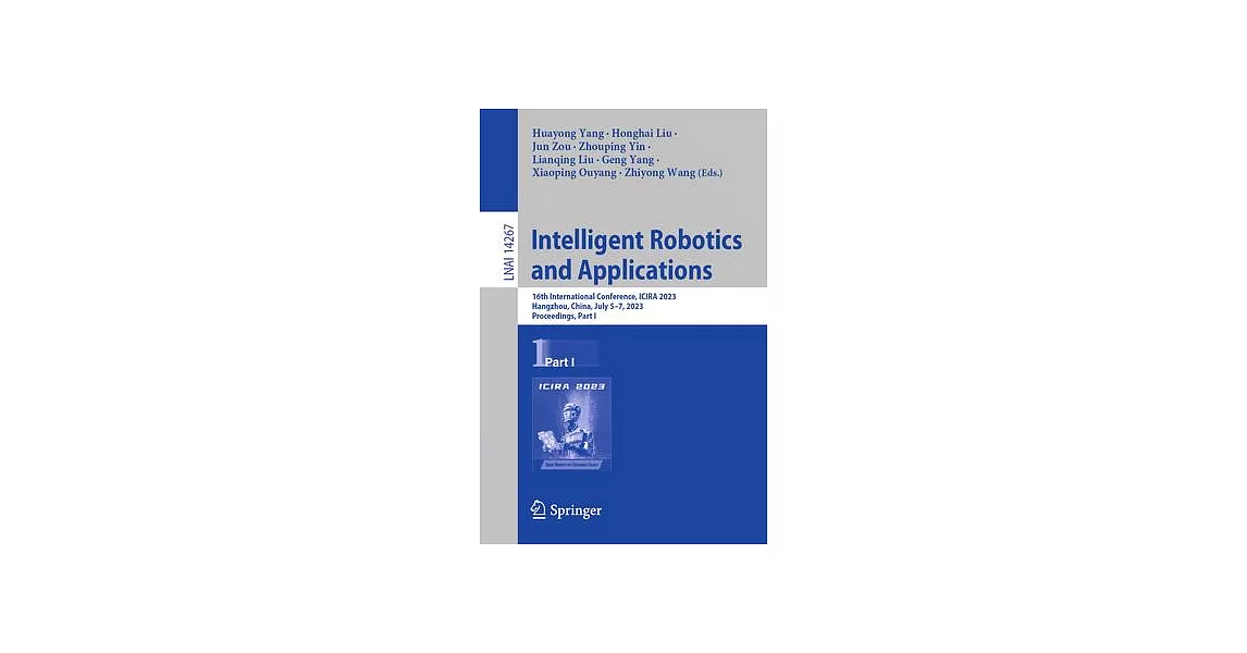 Intelligent Robotics and Applications: 16th International Conference, Icira 2023, Hangzhou, China, July 5-7, 2023, Proceedings, Part I | 拾書所