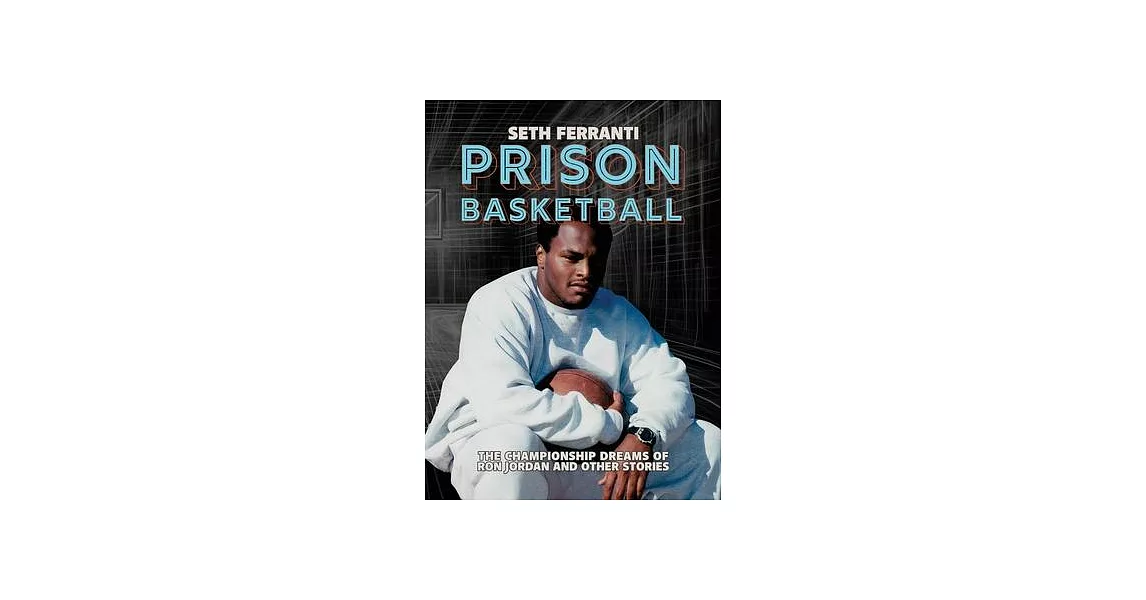 Prison Basketball: The Championship Dreams of Ron Jordan and Other Stories | 拾書所