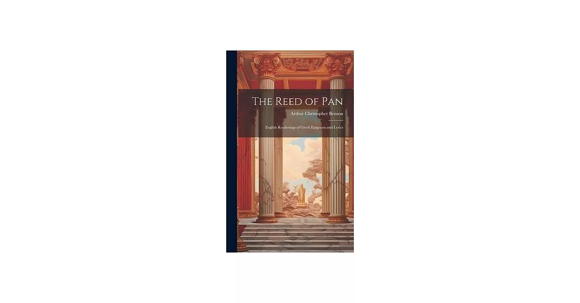 The Reed of Pan; English Renderings of Greek Epigrams and Lyrics | 拾書所