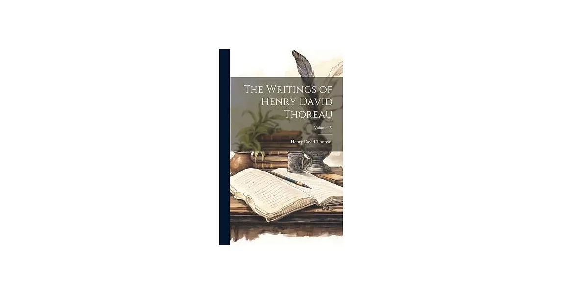 The Writings of Henry David Thoreau; Volume IV | 拾書所