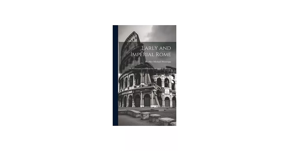 Early and Imperial Rome: Or, Promenade Lectures on the Archaeology of Rome | 拾書所